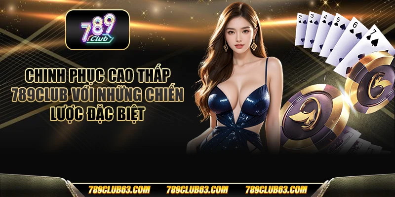 Chinh phục Cao Thấp 789club với những chiến lược đặc biệt