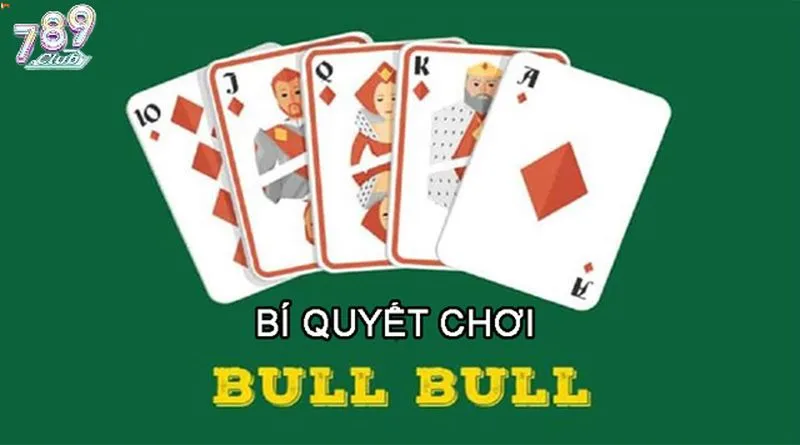 Bí quyết chơi Bull Bull cực kì hiệu quả